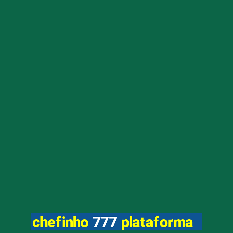 chefinho 777 plataforma